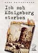 Ich sah K�nigsberg sterben: Tagebuch eines Arztes in K�nigsberg 1945 bis 1948