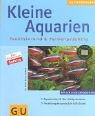 Kleine Aquarien: Faszinierend & farbenprchtig. Mit den 10 GU-Erfolgstipps. Aquarien bis 60 Liter richtig einrichten. Gestaltungsbeispiele Schritt fr Schritt