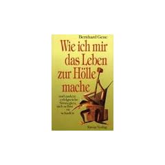 Wie ich mir das Leben zur H�lle mache