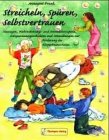 Streicheln, sp&uuml;ren, selbstvertrauen: Massagen, Wahrnehmungs- und Interaktionsspiele, Entspannungsgeschichten und Atem&uuml;bungen zur F&ouml;rderung des K&ouml;rperbewusstseins - Annegret Frank