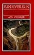 Run, River, Run: A Naturalist's Journey Down One of the Great Rivers of the West