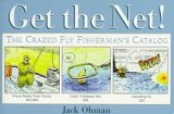 Get the Net!: The Crazed Fly Fisherman's Catalog