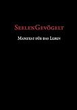 Produkt-Bild: Seelengev&ouml;gelt - Manifest f&uuml;r das Leben. Ein Pl&auml;doyer f&uuml;r ein freies, waches, authentisches Leben.