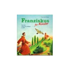 Franziskus f�r Kinder: Aus dem Leben des Heiligen erz�hlt