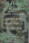 a heart of wisdom making the jewish journey from midlife through the elder years