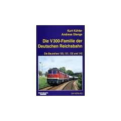 Die V 300-Familie der Deutschen Reichsbahn: Die Baureihen 130, 131, 132 und 142