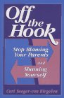 Off the Hook: Stop Blaming Your Parents and Shaming Yourself