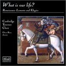 What is our Life?-Renaissance Laments and Elegies