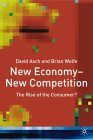 New Economy--New Competition: The Rise of the Consumer?
