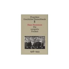 Propyl�en Geschichte Deutschlands, Bd.8: Die verspielte Freiheit. Der Weg der Republik von Weimar in den Untergang 1918 bis 1933