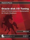 Oracle Disk I/O Tuning: Disk I/O Performance & Optimization for Oracle Databases (Oracle In-Focus series)