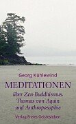 Meditationen. Über Zen- Buddhismus, Thomas von Aquin und Anthroposophie.