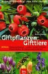  : Giftpflanzen - Gifttiere: Merkmale, Giftwirkung, Erste Hilfe, Therapie. Extras: Zimmerpflanzen, gro&szlig;er Fototeil Fr&uuml;chte, Zierstr&auml;ucher f&uuml;r Garten und Schulhof