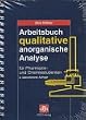 Arbeitsbuch qualitative anorganische  Analyse. F�r Pharmazie- und Chemiestudenten