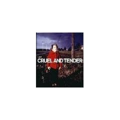 Cruel and Tender. Z�rtlich und Grausam - Fotografie und das Wirkliche