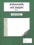 Informatik  mit Delphi Band 1: für Unterricht und Selbststudium