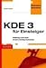 KDE 3 f&uuml;r Einsteiger. Einf&uuml;hrung in die Arbeit mit dem K Desktop Environment