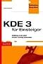 KDE 3 f�r Einsteiger: Einf�hrung in die Arbeit mit dem K Desktop Environment