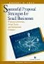 Successful Proposal Strategies for Small Businesses: Winning Government, Private Sector, and International Contracts (Artech House Technology Management and Professional Development Library)