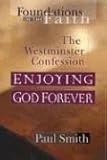 Enjoying God Forever: The Westminster Confession (Foundations of the Faith (Moody))