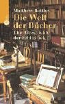 Die Welt der B&uuml;cher - Eine Geschichte der Bibliothek - Matthew Battles