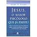 Jesus, o maior psicólogo que já existiu