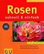Rosen schnell & einfach: Mit dem 5-Stufen-Erfolgsprogramm. Mit Arbeitskalender Monat f�r Monat. Mit den 10 GU-Erfolgstipps (GU Pflanzenratgeber (neu))