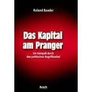 Das Kapital am Pranger: Ein Kompa� durch den politischen Begriffsnebel