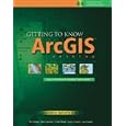 Getting to Know ArcGIS Desktop: The Basics of ArcView, ArcEditor, and ArcInfo Updated for...