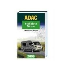 ADAC Stellplatzf�hrer Deutschland/Europa 2009: �ber 3400 Stellpl�tze in 19 L�ndern Europas von ADAC-Experten getestet