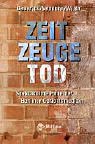 Zeitzeuge Tod - Gunther Geserick, Klaus Vendura, Ingo Wirth