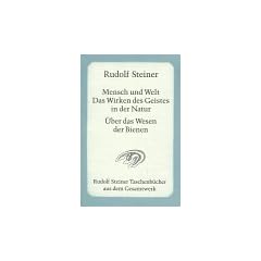 Mensch und Welt. Das Wirken des Geistes in der Natur. �ber das Wesen der Bienen: F�nfzehn Vortr�ge, gehalten vor den Arbeitern am Goetheanumbau in Dornach vom 8. Oktober bis 22. Dezember 1923