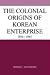 Book The Colonial Origins of Korean Enterprise: 1910-1945