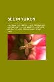 See in Yukon: Lake LaBerge, Marsh Lake, Teslin Lake, Lake Bennett, Atlin Lake, Kluane Lake, Alligator Lake, Tagish Lake, Spirit Lake
