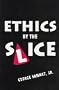 Ethics by the Slice