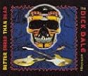Better Shred Than Dead: The Dick Dale Anthology