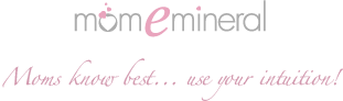 Mom E Mineral - Moms know best...use your intuition!