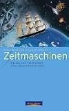 Zeitmaschinen. Mythos und Technologie eines Menschheitstraums - Falko Blask