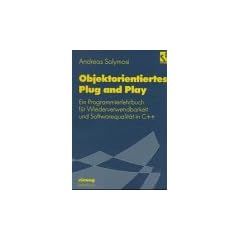 Objektorientiertes Plug and Play: Ein Programmierlehrbuch f�r Wiederverwendbarkeit und Software-Qualit�t in C++