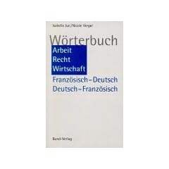 W�rterbuch Arbeit, Recht, Wirtschaft. Franz�sisch-Deutsch / Deutsch-Franz�sisch: Dictionnaire Travail, Droit, Economie. Francais - Allemand / Allemand - Francais