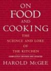 On Food and Cooking: The Science and Lore of the Kitchen: The Science And Lore Of The Kitchen