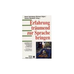 Erfahrung tr�umend zur Sprache bringen: Grundlagen und Wirkungsweisen der Katathym imaginativen Psychotherapie