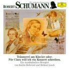 Produkt-Bild: Robert Schumann. Tr&auml;umerei am Klavier. CD: Oder: F&uuml;r Clara will ich ein Konzert schreiben