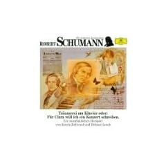 Robert Schumann. Tr�umerei am Klavier. CD: Oder: F�r Clara will ich ein Konzert schreiben