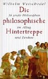 Die philosophische Hintertreppe. Vierunddreißig große Philosophen in Alltag und Denken.