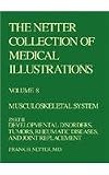 Musculoskeletal System: Developmental Disorders, Tumors, Rheumatic Diseases, and Joint Replacement (Netter Collection of Medical Illustrations, Volume 8, Part 2)