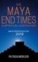 The Maya End Times: A Spiritual Adventure*Maya Prophecies for 2012
