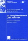 Produkt-Bild: Die strategische Ressource "Data Warehouse": Eine ressourcentheoretisch empirische Analyse (Strategisches Kompetenz-Management)