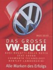 Das grosse VW ( Volkswagen)- Buch. Alle Marken des Erfolgs.