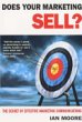 Does Your Marketing Sell?: The Secret of Effective Marketing Communications